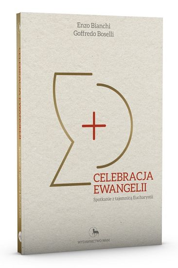 Celebracja Ewangelii. Spotkanie z tajemnicą Eucharystii - Enzo Bianchi, Goffredo Boselli