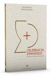 Celebracja Ewangelii. Spotkanie z tajemnicą Eucharystii - Enzo Bianchi, Goffredo Boselli
