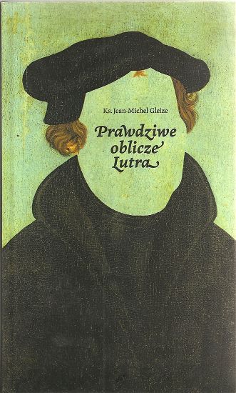 Prawdziwe oblicze Lutra