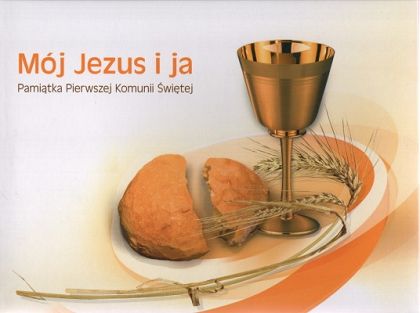 Mój Jezus i ja - Pamiątka Pierwszej Komunii Świętej