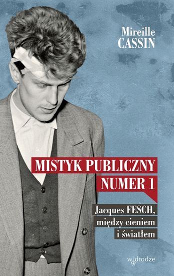 Mistyk publiczny nr 1 Jacques Fesch między cieniem i światłem
