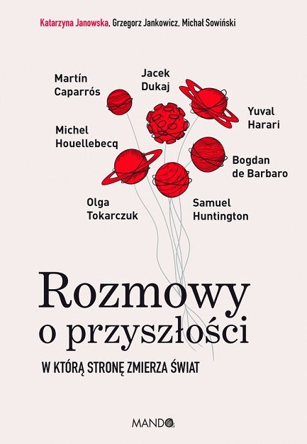 Rozmowy o przyszłości W którą stronę zmierza świat - Katarzyna Janowska, Grzegorz Jankowicz, Michał Sowiński
