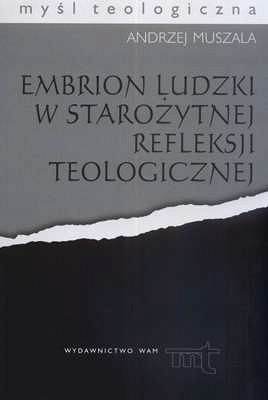 EMBRION LUDZKI W STAROŻYTNEJ REFLEKSJI TEOLOGICZNEJ