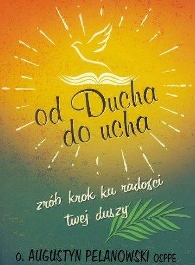 Od Ducha do ucha. Zrób krok ku radości Twej duszy