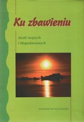 Ku zbawieniu - Myśli świętych i błogosławionych