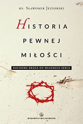 Historia pewnej miłości. Duchowa droga do własnego serca