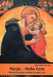 Maryja Matka Życia. Pobożność maryjna w służbie Ewangelii życia