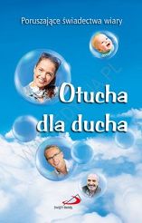 Otucha dla ducha. Poruszające świadectwa wiary