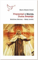 Przyzywać z Maryją Ducha Świętego. Modlitwa Mariam - Małej Arabki