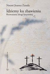 Idziemy ku zbawieniu. Rozważania Drogi krzyżowej